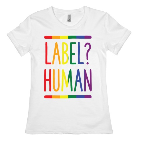 Label? Human Gay Pride Womens T-Shirt