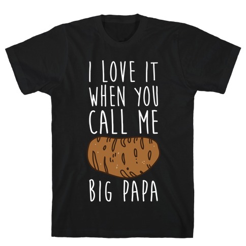 I Love it When You Call Me Big Papa T-Shirt