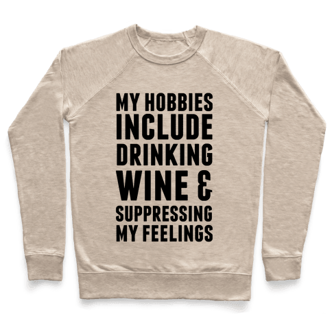 My Hobbies Include Drinking Wine & Suppressing My Feelings - Crewneck ...
