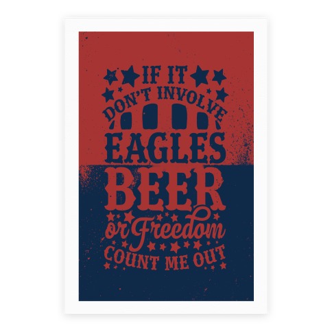 If It Don't Involve Eagles Beer or Freedom, Count Me Out Poster