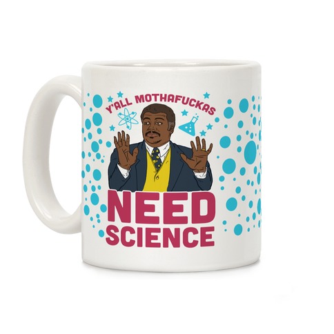 Y'all Mothafuckas Need Science Coffee Mug