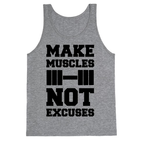 Make Muscles Not Excuses Tank Tops | LookHUMAN