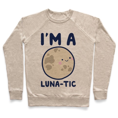 I'm A Luna-tic Pullover