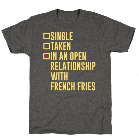 I'm In An Open Relationship With French Fries T-Shirt