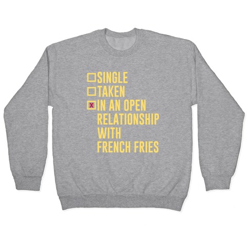 I'm In An Open Relationship With French Fries Pullover