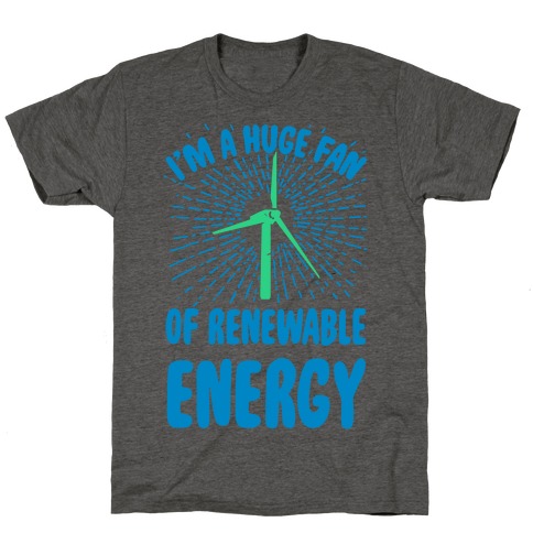 I'm a Big Fan...of Renewable Energy! T-Shirt
