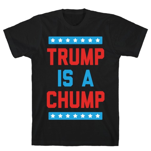 Trump Is A Chump T-Shirt