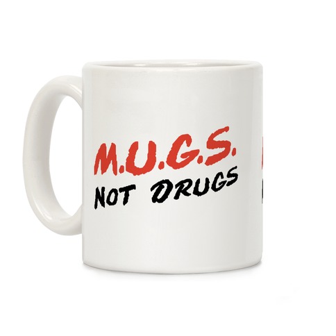 MUGS Not Drugs Coffee Mug