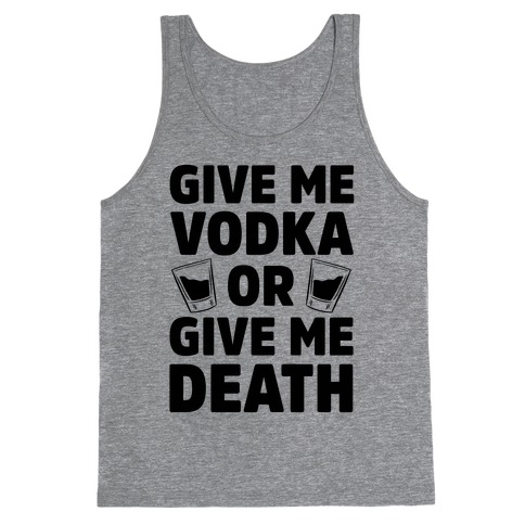 Give Me Vodka Or Give Me Death Tank Top