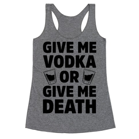 Give Me Vodka Or Give Me Death Racerback Tank Top