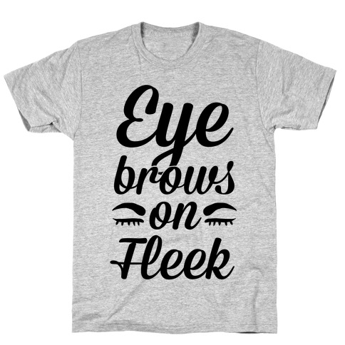 Eyebrows on Fleek T-Shirt