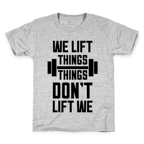 We Lift Things, Things Don't Lift We Kids T-Shirt