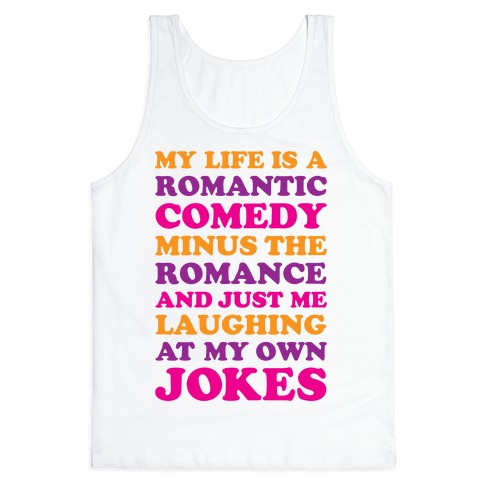 My Life Is A Romantic Comedy Tank Top