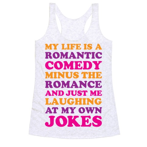 My Life Is A Romantic Comedy Racerback Tank Top