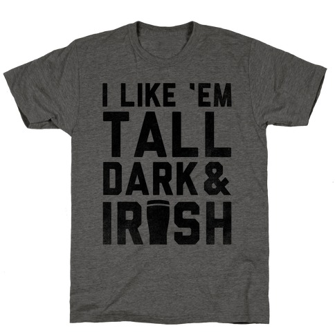 I Like Em Tall Dark & Irish T-Shirt