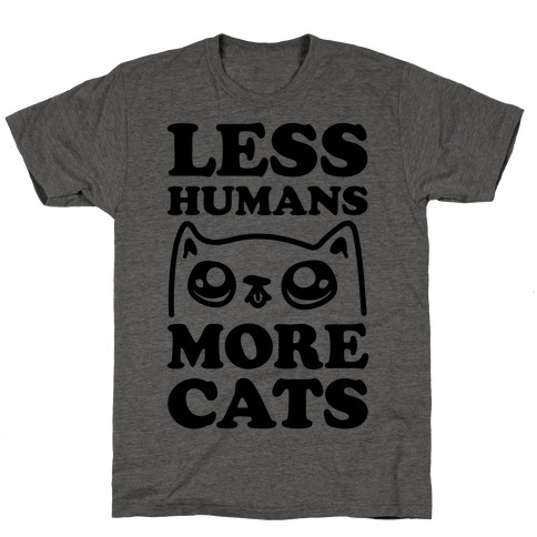 Less Humans More Cats T-Shirt