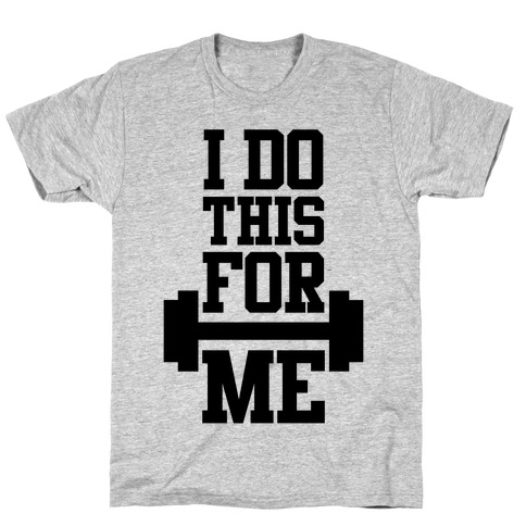 I Do This For Me T-Shirts | LookHUMAN