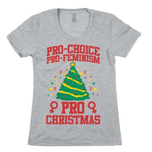 Pro Choice, Pro-Feminism,Pro-Christmas Womens T-Shirt