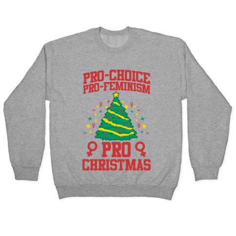 Pro Choice, Pro-Feminism,Pro-Christmas Pullover
