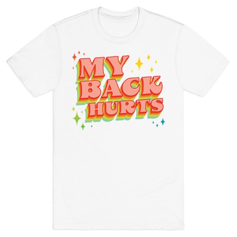 My Back Hurts T-Shirt