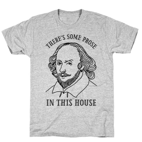 There's Some Prose In this House T-Shirt