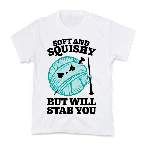Soft and Squishy But Will Stab You Kids T-Shirt