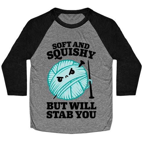 Soft and Squishy But Will Stab You Baseball Tee