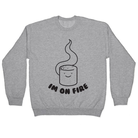 I'm On Fire Pullover