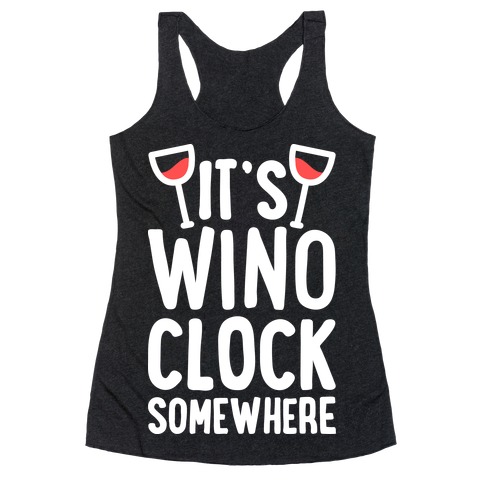 It's Wino-clock Somewhere! Racerback Tank Top