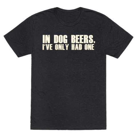 In Dog Beers - TShirt - HUMAN