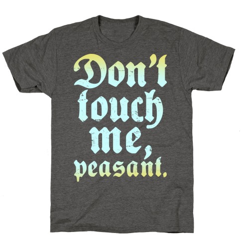 Don't Touch Me Peasant T-Shirt