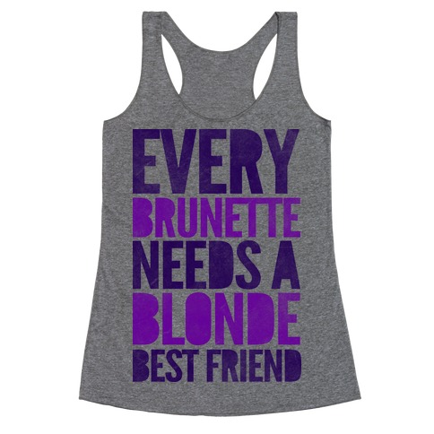 Every Brunette Needs A Blonde Best Friend Racerback Tank Top