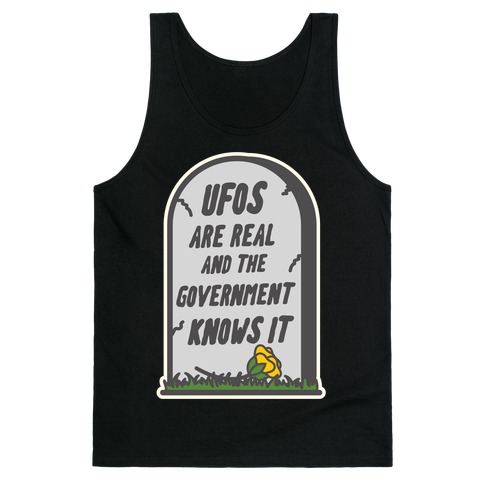 Ufos are Real and the Government Knows It Tank Top