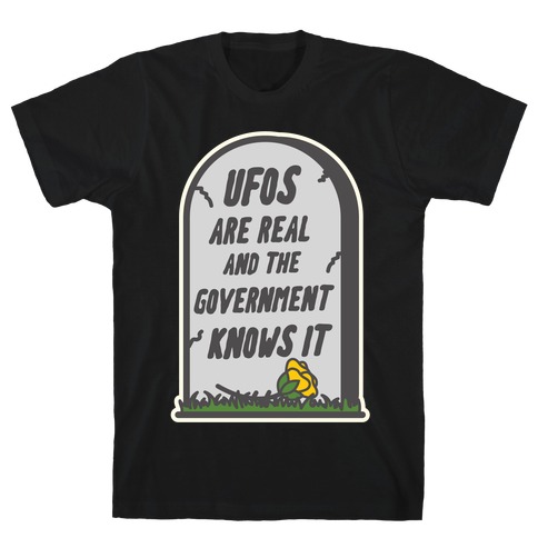 Ufos are Real and the Government Knows It T-Shirt