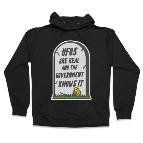 Ufos are Real and the Government Knows It Hooded Sweatshirt