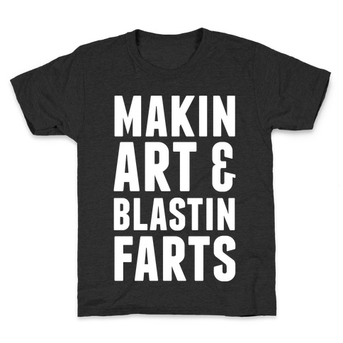 Makin Art and Blastin Farts Kids T-Shirt