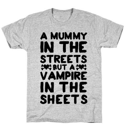 A Mummy In The Streets But A Vampire In The Sheets T-Shirt