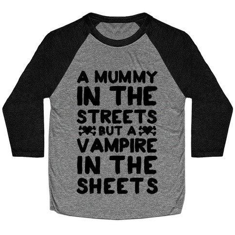 A Mummy In The Streets But A Vampire In The Sheets Baseball Tee
