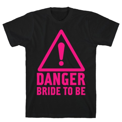 Danger Bride to Be T-Shirt