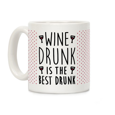 Wine Drunk Is The Best Drunk Coffee Mug