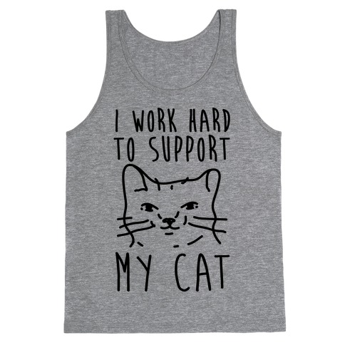 I Work Hard To Support My Cat Tank Top