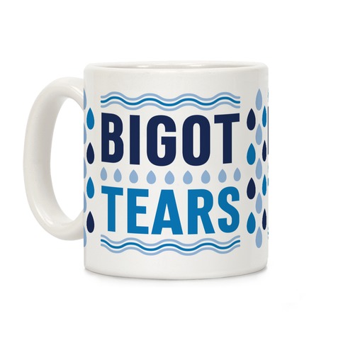 Bigot Tears Coffee Mug
