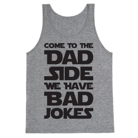 Come To The Dad Side We Have Bad Jokes Tank Top
