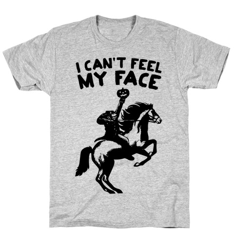 I Can't Feel My Face (Headless Horseman) T-Shirt