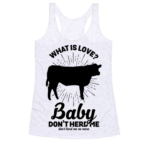 What is Love Baby Don't Herd Me Racerback Tank Tops | LookHUMAN