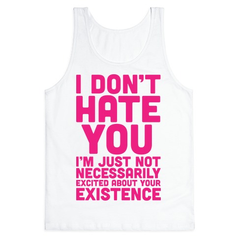 I Don't Hate You Tank Tops | LookHUMAN