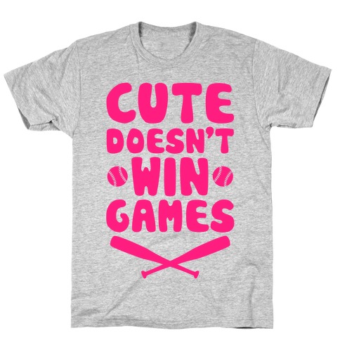 Cute Doesn't Win Games T-Shirt