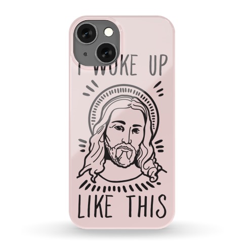 I Woke Up Like This Jesus Phone Case