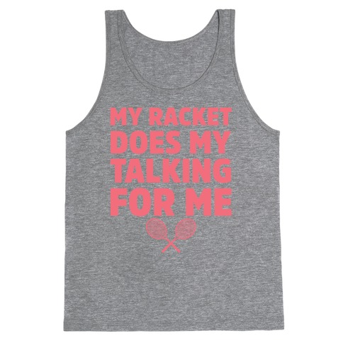 My Racket Does My Talking For Me Tank Top