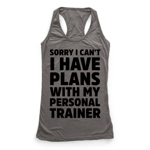 Sorry I Can't I Have Plans With My Personal Trainer - Racerback Tank ...
